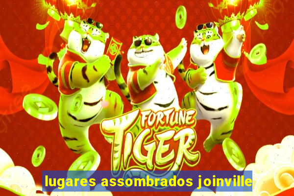 lugares assombrados joinville